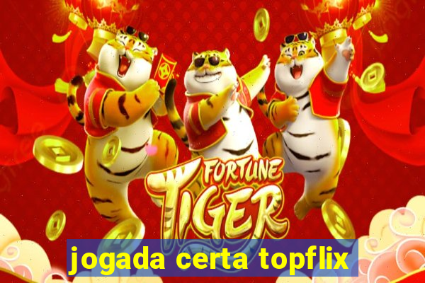 jogada certa topflix