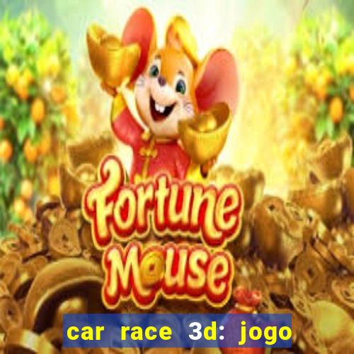 car race 3d: jogo de carros