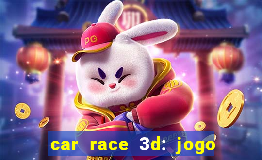 car race 3d: jogo de carros