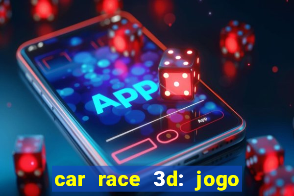 car race 3d: jogo de carros