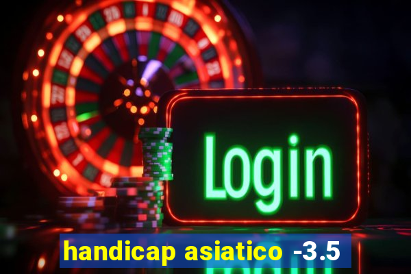 handicap asiatico -3.5