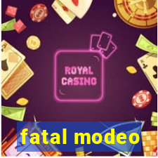 fatal modeo