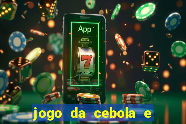 jogo da cebola e da berinjela