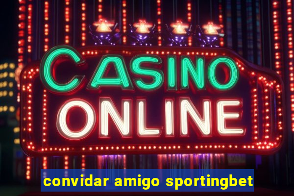 convidar amigo sportingbet