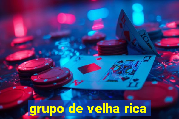 grupo de velha rica