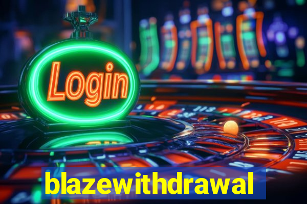 blazewithdrawal