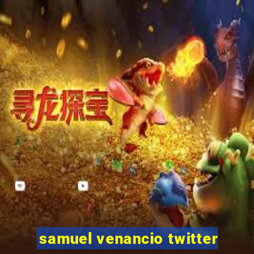 samuel venancio twitter