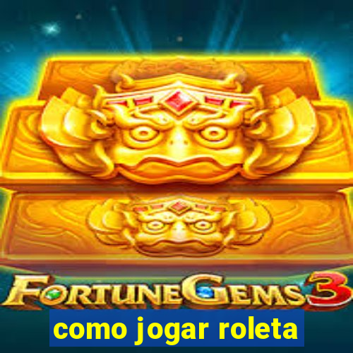 como jogar roleta