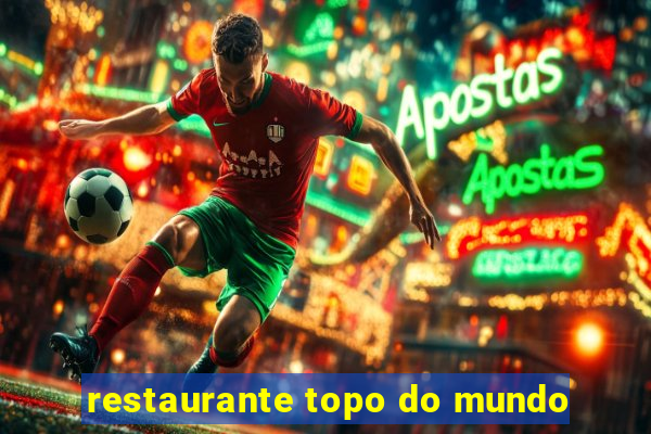 restaurante topo do mundo