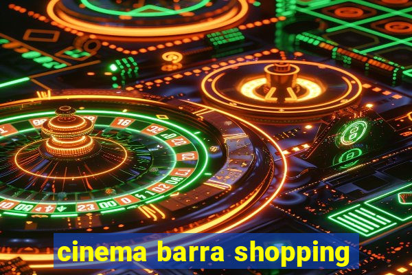 cinema barra shopping