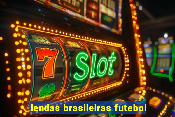 lendas brasileiras futebol