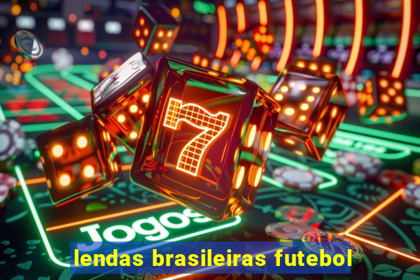 lendas brasileiras futebol