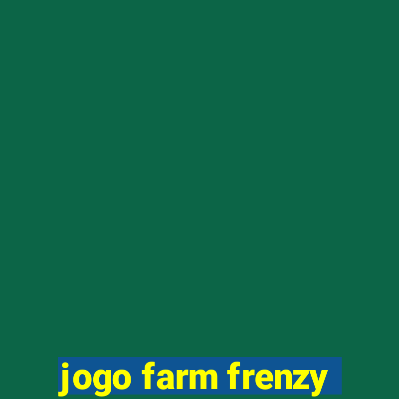 jogo farm frenzy