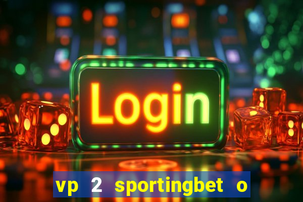 vp 2 sportingbet o que significa