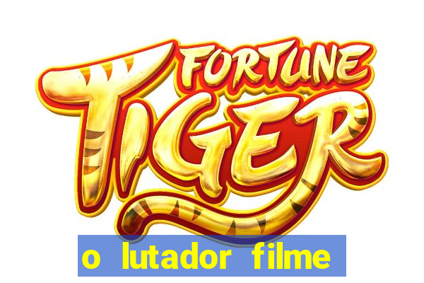 o lutador filme completo dublado mega filmes