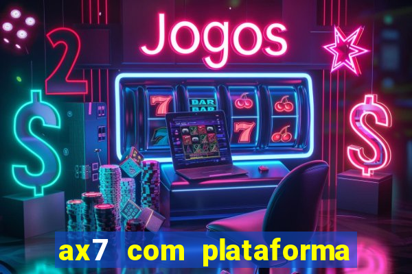 ax7 com plataforma de jogos