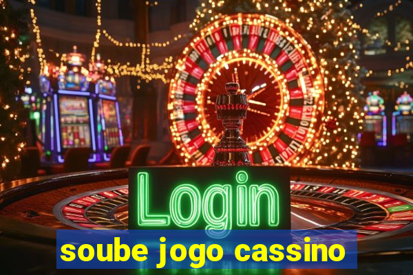 soube jogo cassino