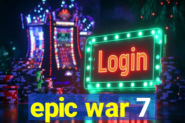 epic war 7