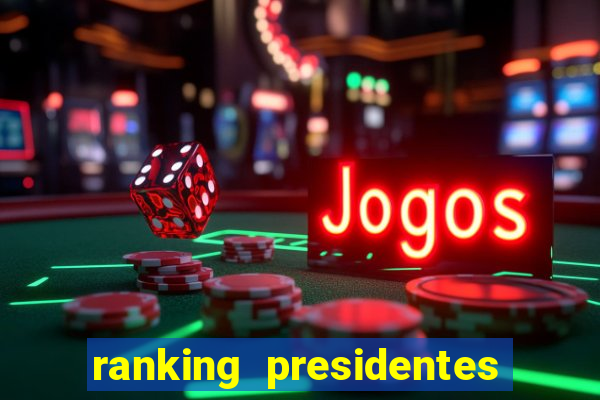 ranking presidentes do brasil