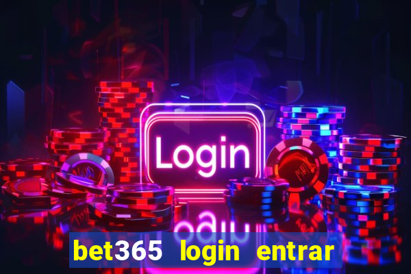 bet365 login entrar agora direto