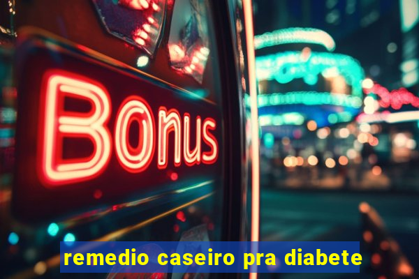 remedio caseiro pra diabete