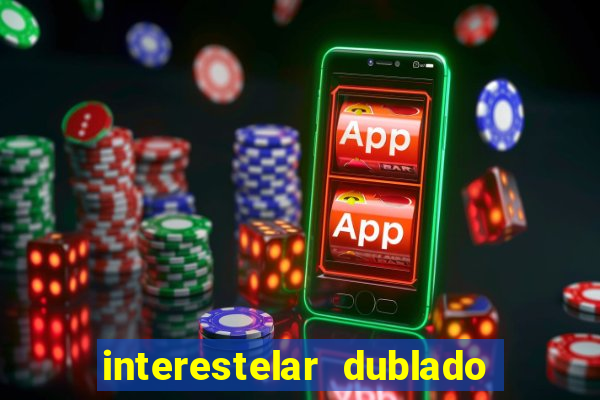 interestelar dublado download interestelar download dublado