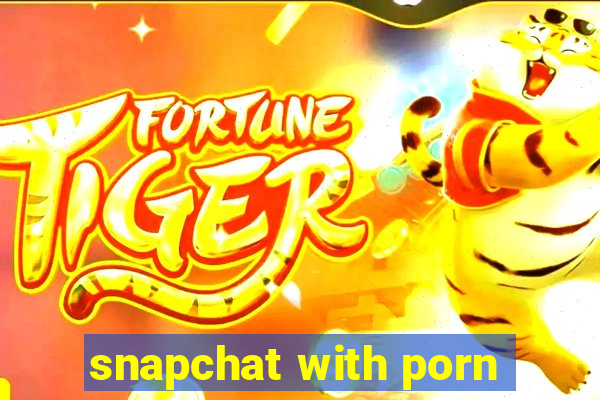 snapchat with porn