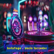 botafogo - socio torcedor