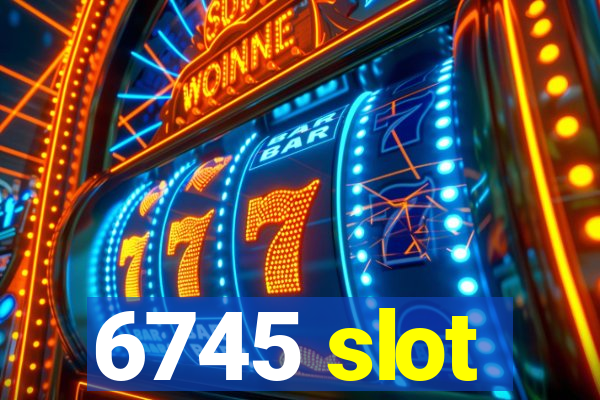 6745 slot