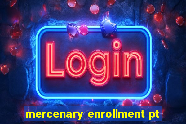 mercenary enrollment pt