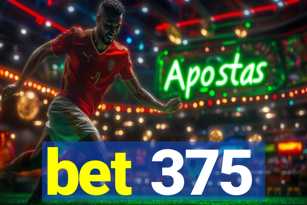 bet 375