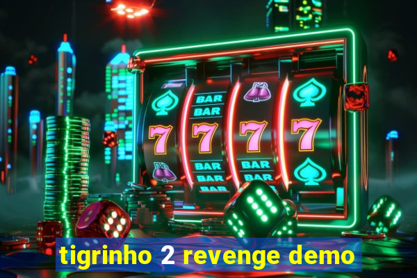 tigrinho 2 revenge demo