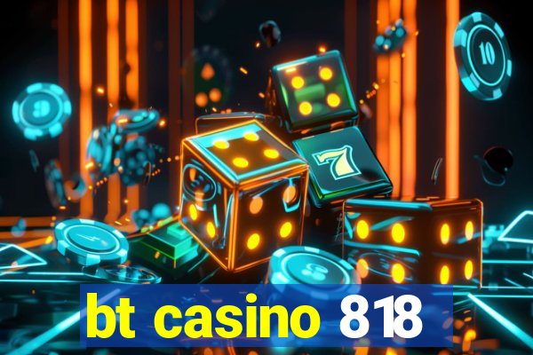 bt casino 818