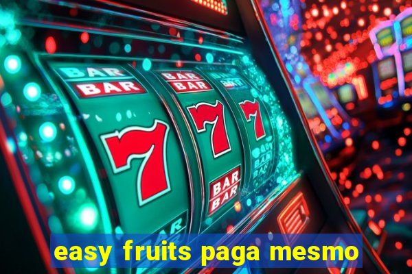 easy fruits paga mesmo