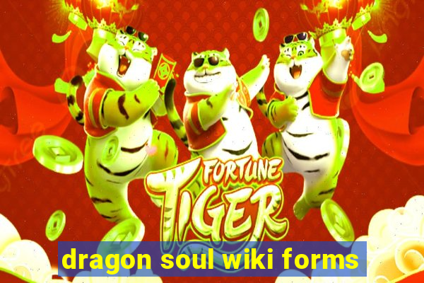 dragon soul wiki forms