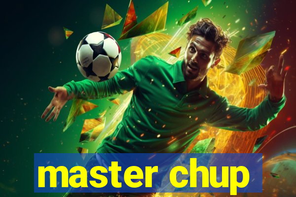 master chup