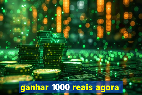 ganhar 1000 reais agora