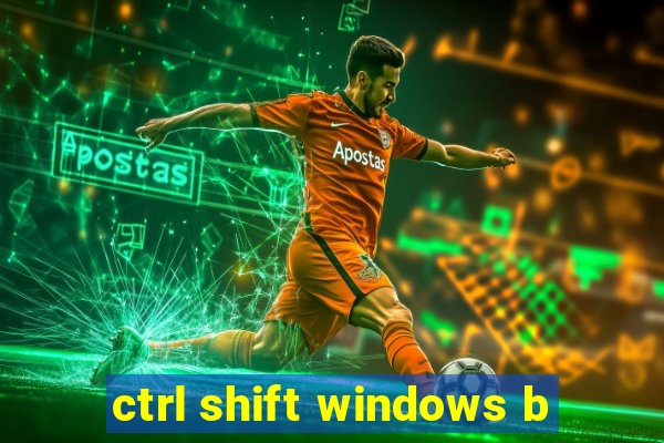 ctrl shift windows b