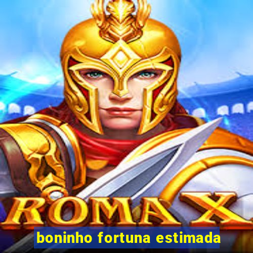 boninho fortuna estimada