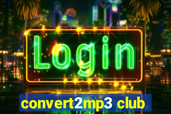 convert2mp3 club