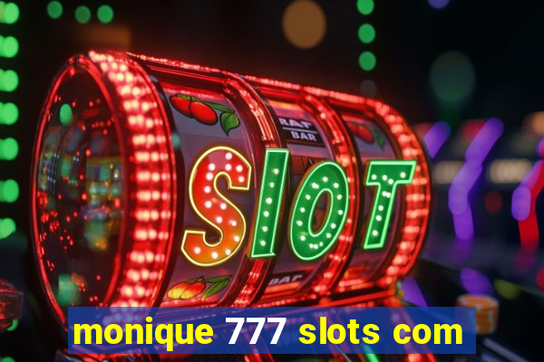 monique 777 slots com