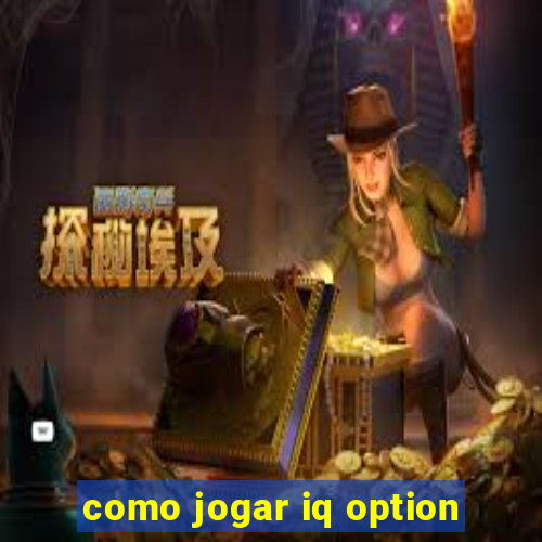 como jogar iq option