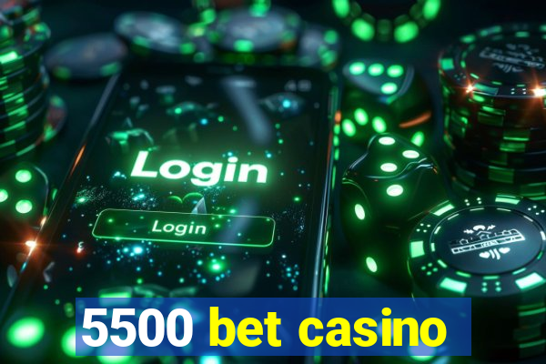 5500 bet casino