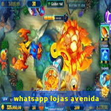 whatsapp lojas avenida