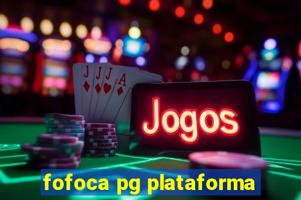 fofoca pg plataforma