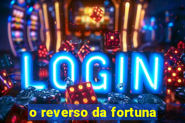 o reverso da fortuna