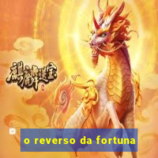 o reverso da fortuna