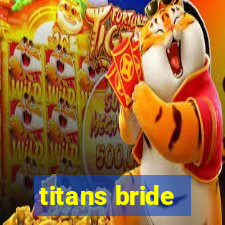 titans bride