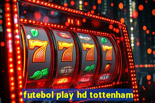 futebol play hd tottenham