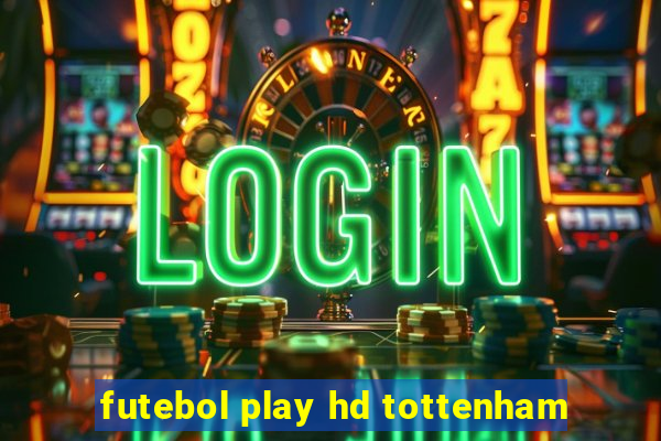 futebol play hd tottenham